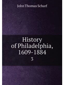 History of Philadelphia, 1609-1884. 3