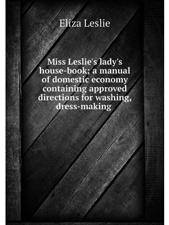 Miss Leslie's lady's house-book a ma