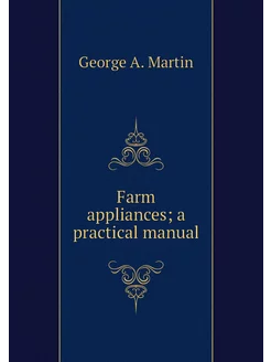 Farm appliances a practical manual