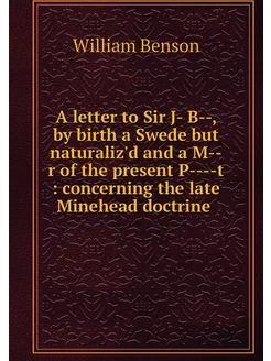 A letter to Sir J- B--, by birth a Sw