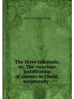 The three tribunals or, The vicariou