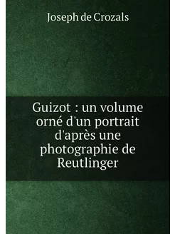 Guizot un volume orné d'un portrait d'après une ph