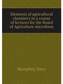 Elements of agricultural chemistry in