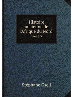 Histoire ancienne de l'Afrique du Nord . Tome 3