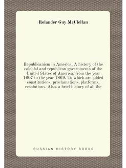 Republicanism in America. A history o