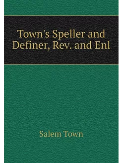 Town's Speller and Definer, Rev. and Enl