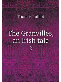 The Granvilles, an Irish tale. 2