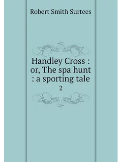 Handley Cross or, The spa hunt a