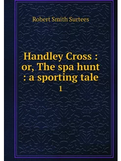 Handley Cross or, The spa hunt a