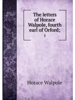 The letters of Horace Walpole, fourth