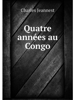 Quatre années au Congo