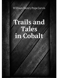 Trails and Tales in Cobalt