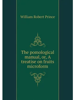 The pomological manual, or, A treatis