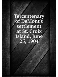 Tercentenary of DeMont's settlement a