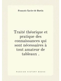 Traité théorique et pratique des connaissances qui s