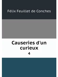 Causeries d'un curieux. 4