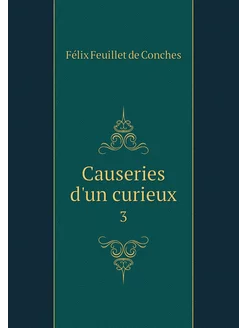 Causeries d'un curieux. 3