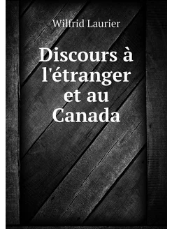 Discours à l'étranger et au Canada