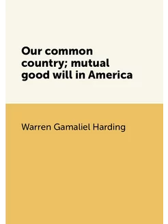 Our common country mutual good will in America