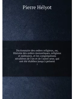 Dictionnaire des ordres religieux, ou