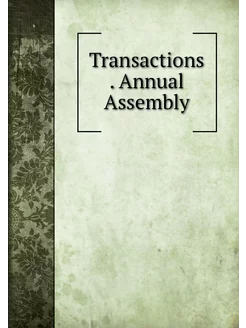 Transactions . Annual Assembly