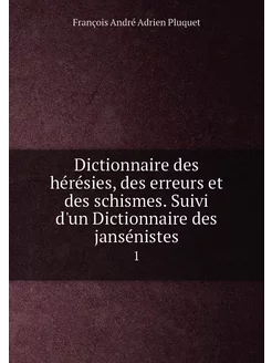 Dictionnaire des hérésies, des erreur