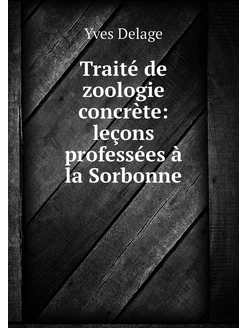 Traité de zoologie concrète leçons p