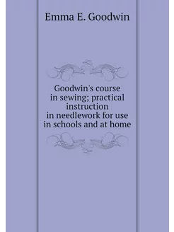 Goodwin's course in sewing practical