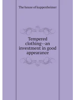 Tempered clothing--an investment in g