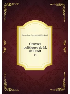 Oeuvres politiques de M. de Pradt. 14