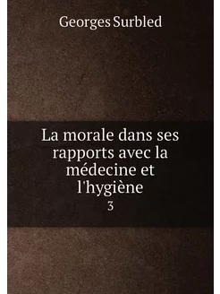 La morale dans ses rapports avec la médecine et l'hy