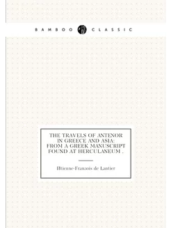 The Travels of Antenor in Greece and Asia From a Gr