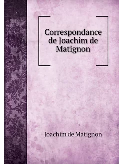 Correspondance de Joachim de Matignon