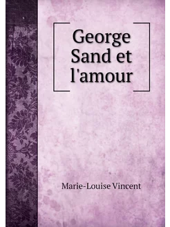 George Sand et l'amour