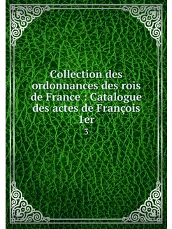 Collection des ordonnances des rois d