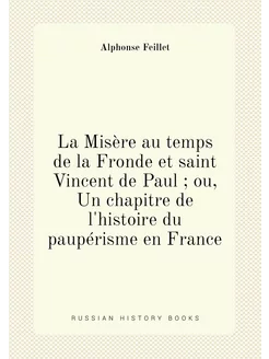 La Misère au temps de la Fronde et saint Vincent de