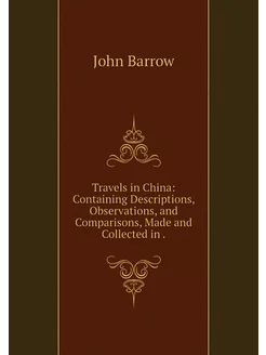 Travels in China Containing Descript