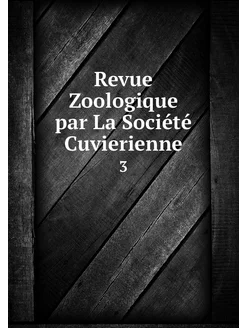 Revue Zoologique par La Société Cuvie