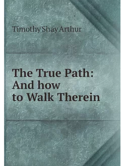 The True Path And how to Walk Therein