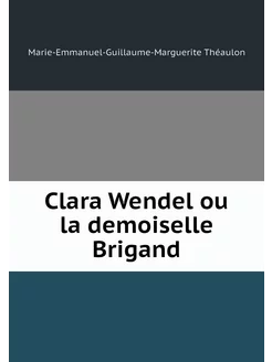 Clara Wendel ou la demoiselle Brigand