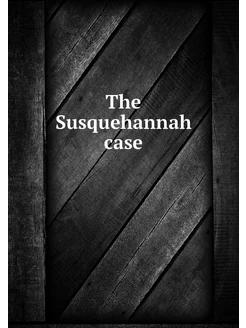 The Susquehannah case