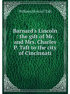 Barnard's Lincoln the gift of Mr. a