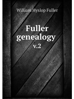 Fuller genealogy . v.2