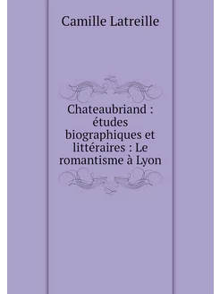 Chateaubriand études biographiques