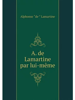 A. de Lamartine par lui-même