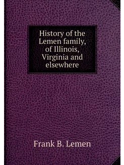 History of the Lemen family, of Illin