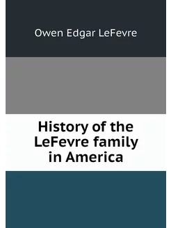 History of the LeFevre family in America