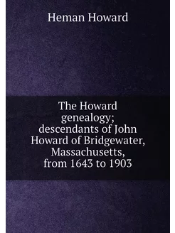 The Howard genealogy descendants of John Howard of