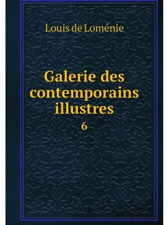 Galerie des contemporains illustres. 6