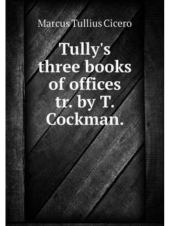 Tully's three books of offices tr. by